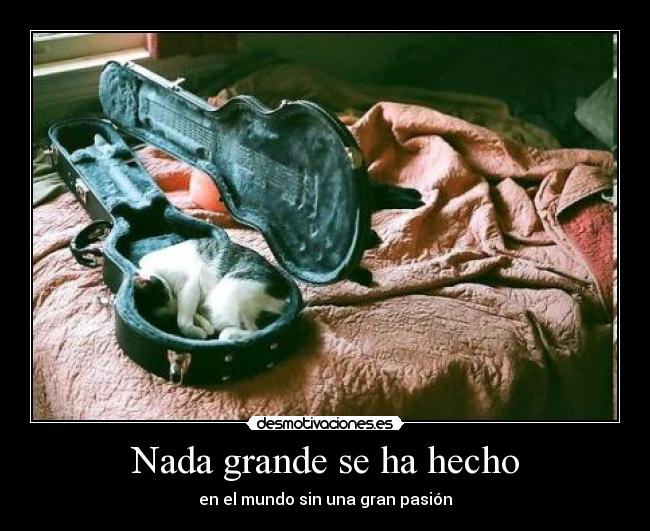 Nada grande se ha hecho - en el mundo sin una gran pasión