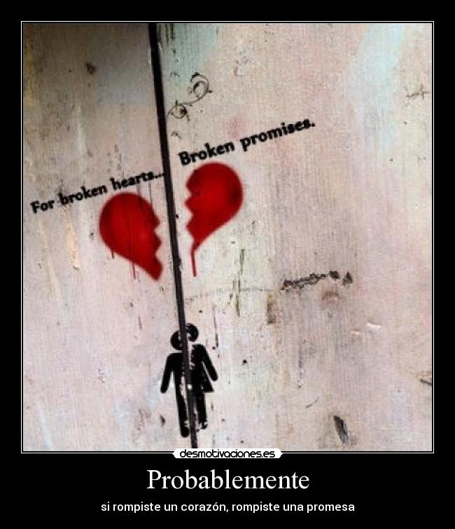 Probablemente - si rompiste un corazón, rompiste una promesa