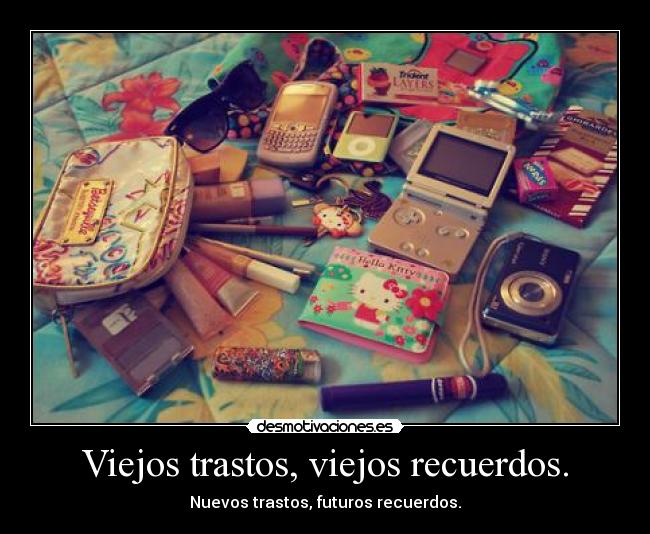 Viejos trastos, viejos recuerdos. -