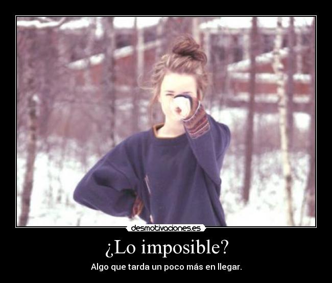 ¿Lo imposible? -