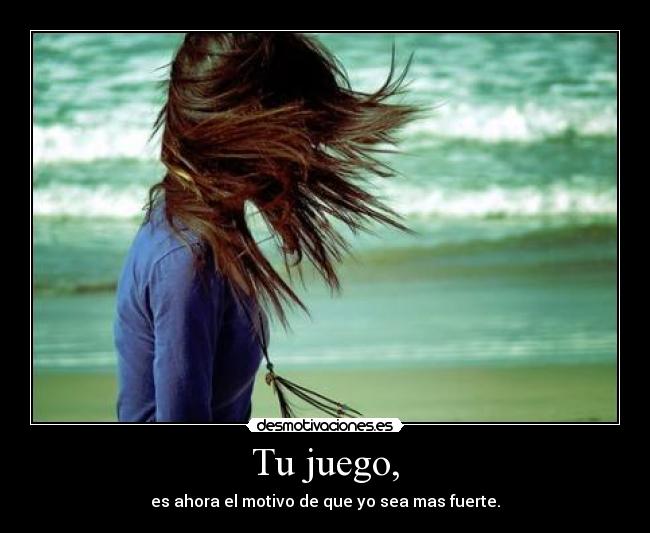 Tu juego, -