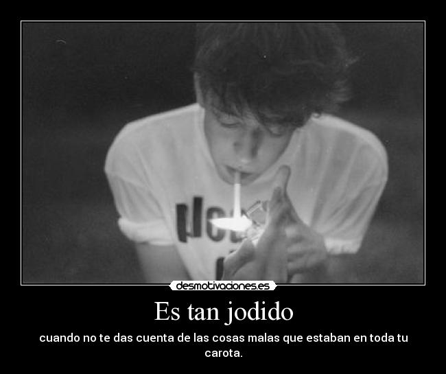 Es tan jodido -