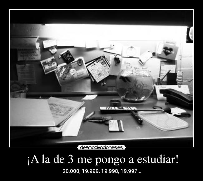 ¡A la de 3 me pongo a estudiar! - 
