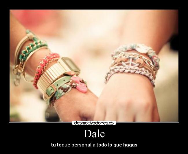 Dale - tu toque personal a todo lo que hagas
