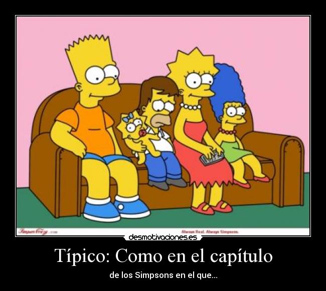 Típico: Como en el capítulo - de los Simpsons en el que...