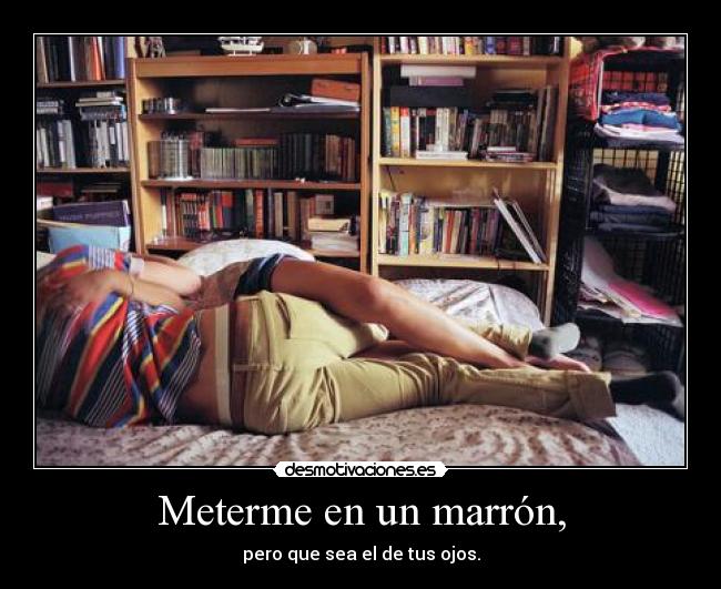 Meterme en un marrón, - 