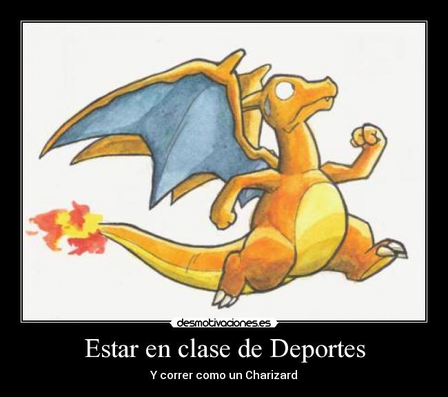 Estar en clase de Deportes - Y correr como un Charizard