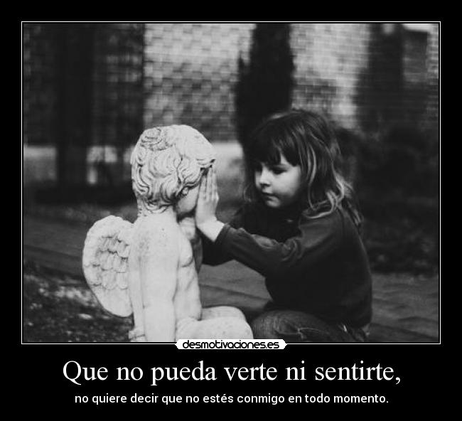 Que no pueda verte ni sentirte, - 