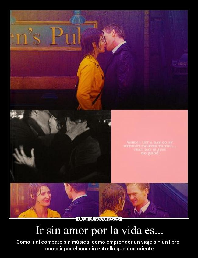 Ir sin amor por la vida es... -