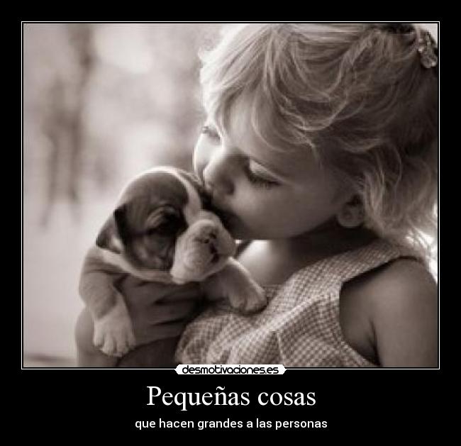 Pequeñas cosas - que hacen grandes a las personas