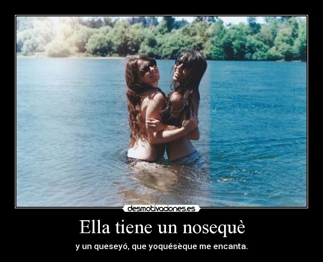 Ella tiene un nosequè -
