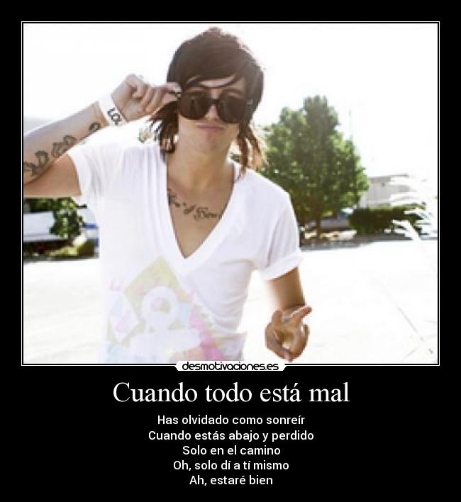 Cuando todo está mal - Has olvidado como sonreír
Cuando estás abajo y perdido
Solo en el camino
Oh, solo dí a tí mismo
Ah, estaré bien