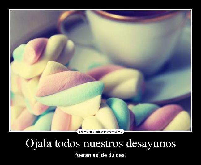 Ojala todos nuestros desayunos - 