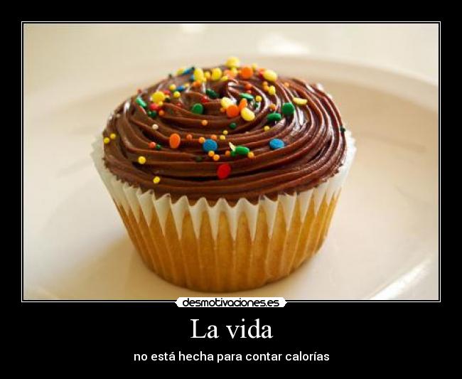 La vida - no está hecha para contar calorías