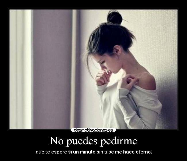 No puedes pedirme - 