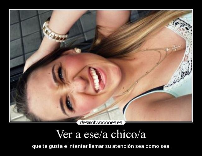 Ver a ese/a chico/a - 