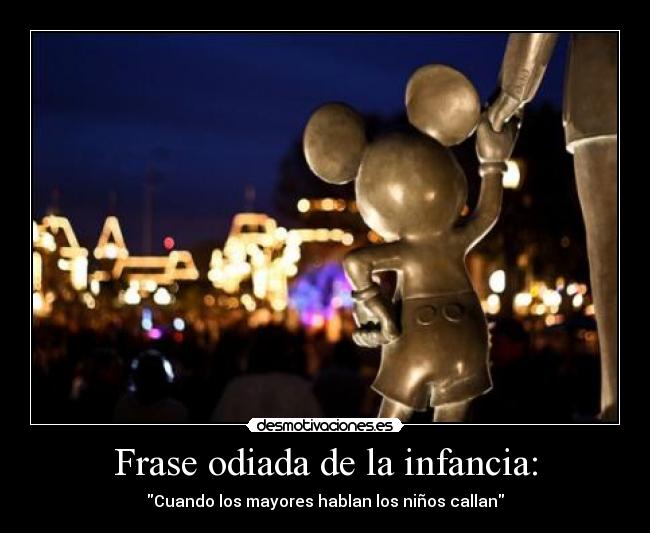 Frase odiada de la infancia: - Cuando los mayores hablan los niños callan