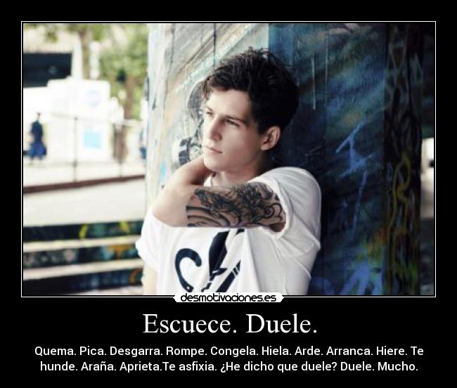 Escuece. Duele. -