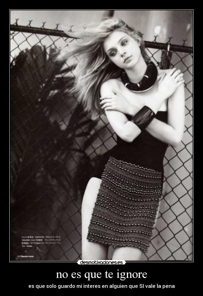 no es que te ignore - es que solo guardo mi interes en alguien que SI vale la pena