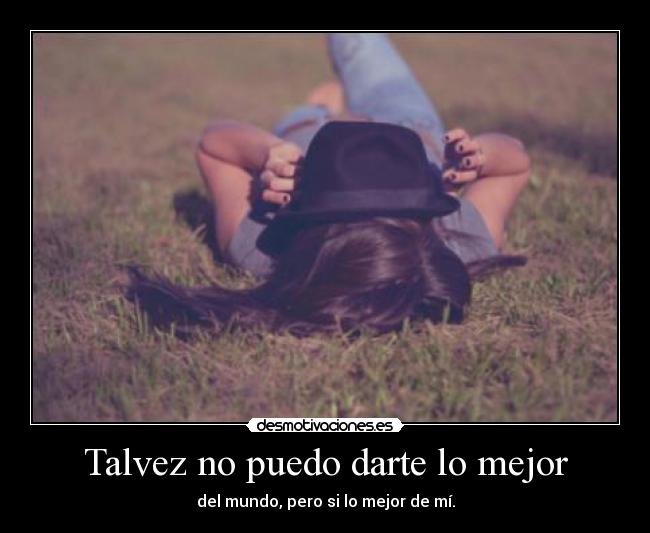 Talvez no puedo darte lo mejor - 