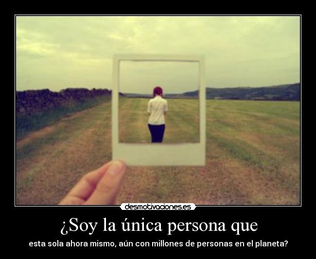 ¿Soy la única persona que -