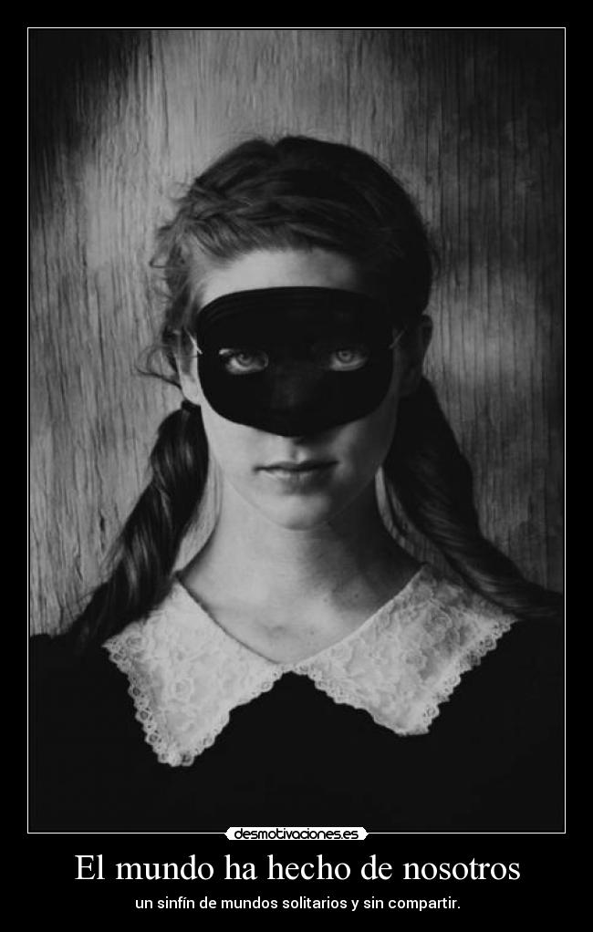 El mundo ha hecho de nosotros - 