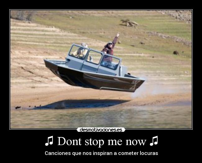 ♫ Dont stop me now ♫ - Canciones que nos inspiran a cometer locuras
