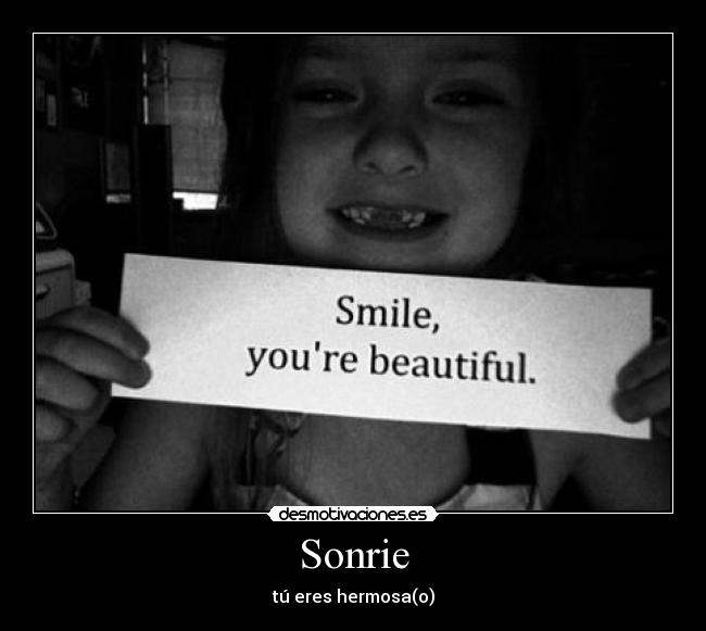 Sonrie - tú eres hermosa(o)