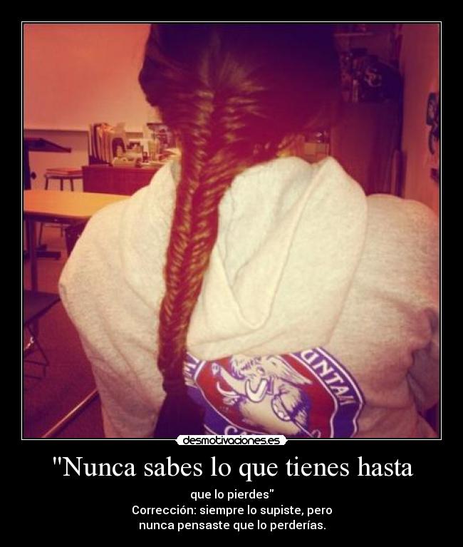 Nunca sabes lo que tienes hasta - 