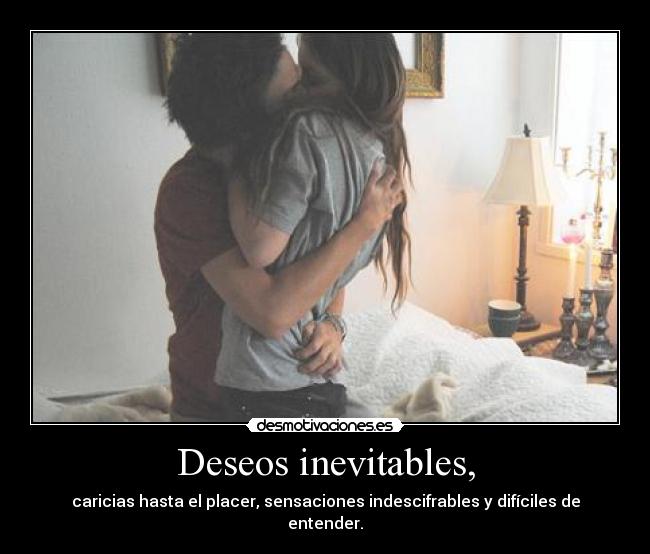 Deseos inevitables, -