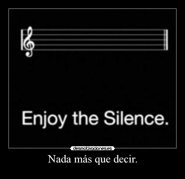 Nada más que decir. - 