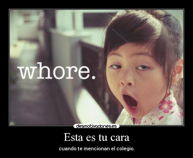 Esta es tu cara - cuando te mencionan el colegio.