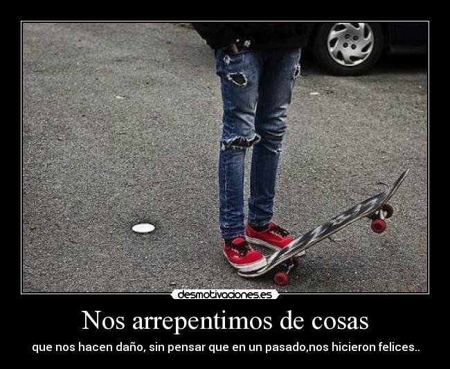 Nos arrepentimos de cosas - 