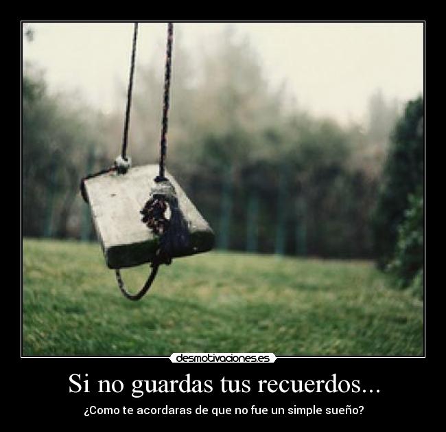 Si no guardas tus recuerdos... - 