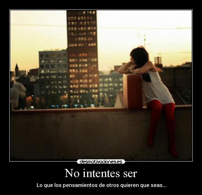 No intentes ser - 