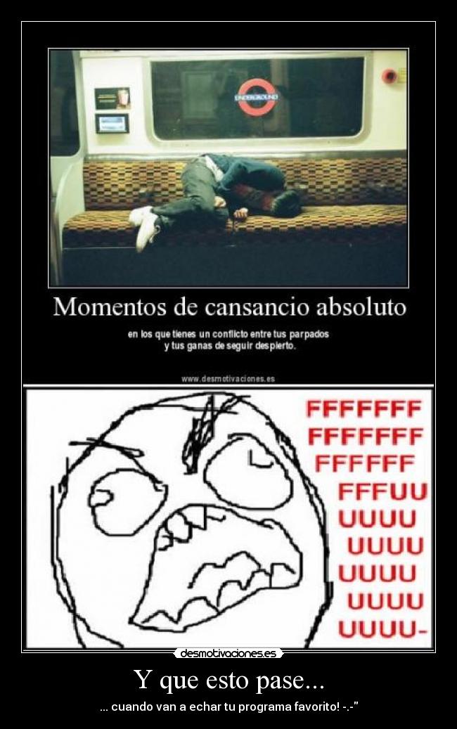 Y que esto pase... - ... cuando van a echar tu programa favorito! -.-