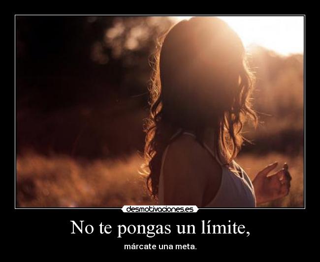 No te pongas un límite, -