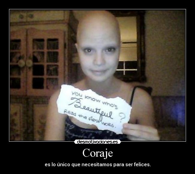 Coraje - es lo único que necesitamos para ser felices.