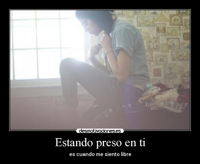 Estando preso en ti - es cuando me siento libre
