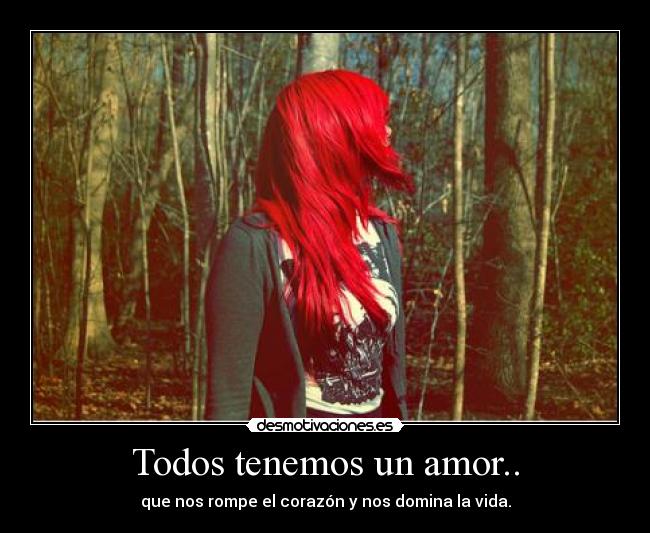Todos tenemos un amor.. -