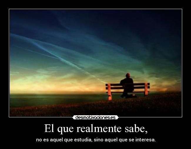 El que realmente sabe, - 