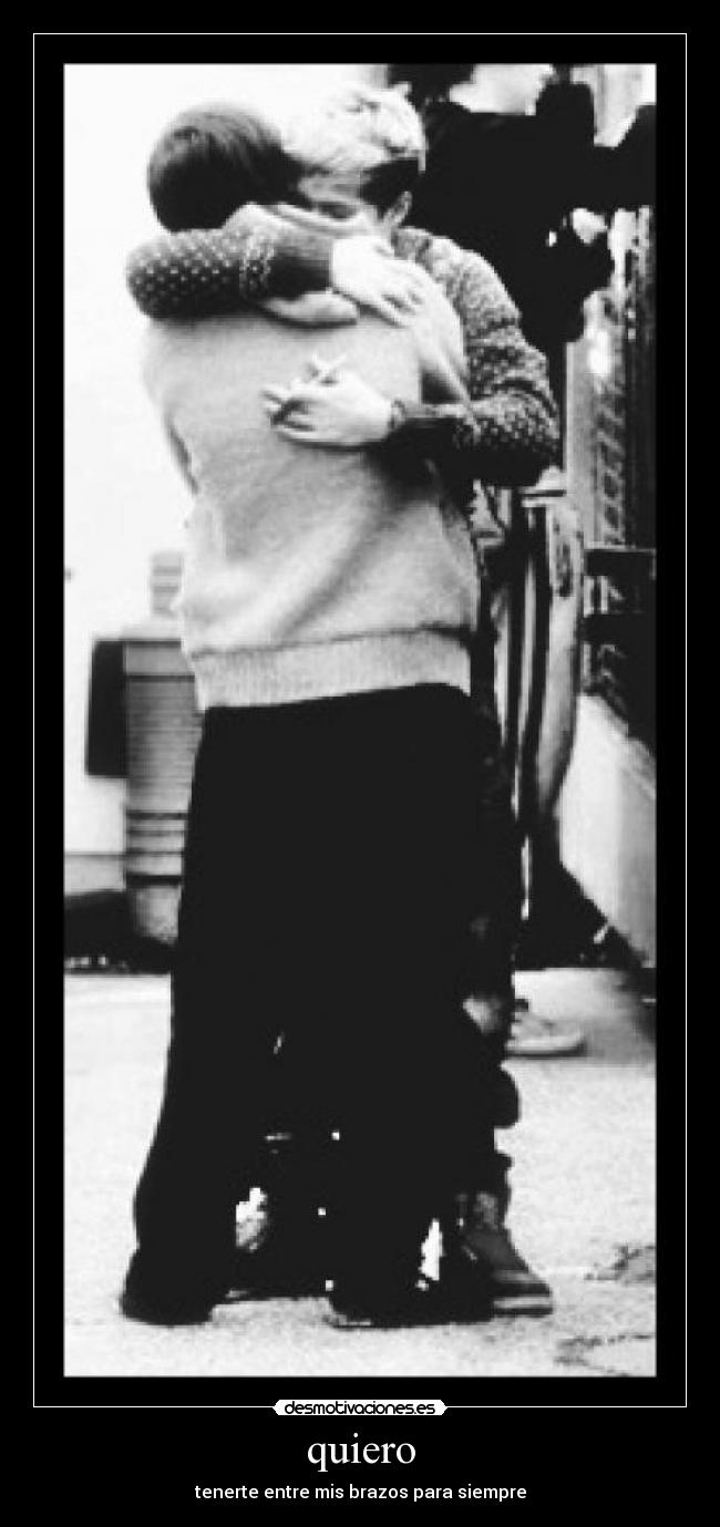 quiero - tenerte entre mis brazos para siempre