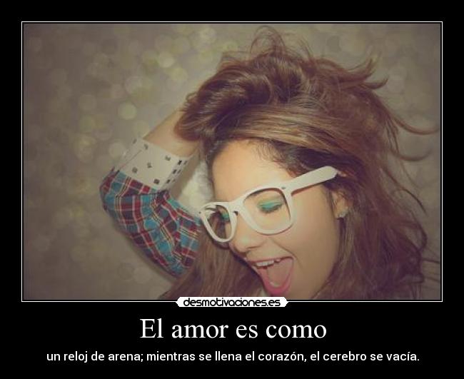 carteles amor amor reloj arena corazon cerebro vacia noeliamh desmotivaciones