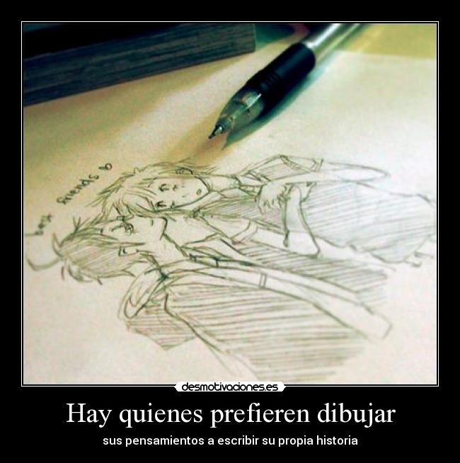 Hay quienes prefieren dibujar - sus pensamientos a escribir su propia historia