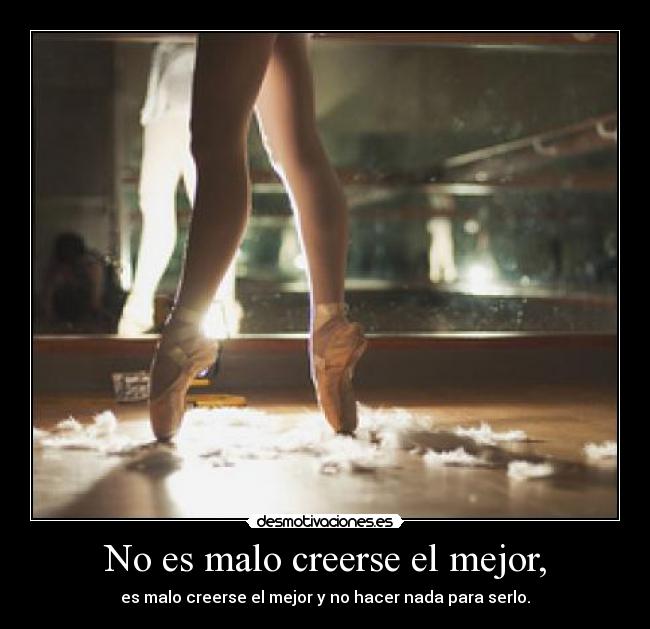 No es malo creerse el mejor, - 