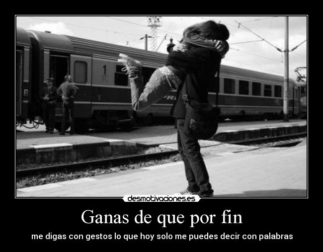 Ganas de que por fin - 