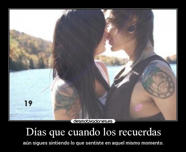 Días que cuando los recuerdas - 