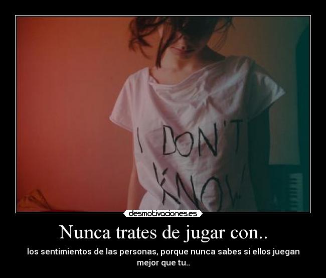 Nunca trates de jugar con.. -