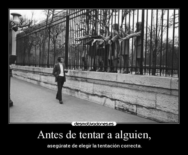 Antes de tentar a alguien, -