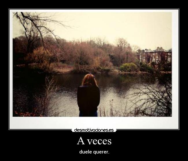 A veces - duele querer.